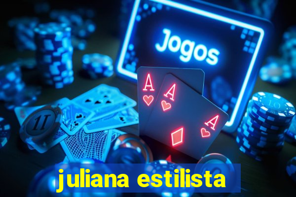 juliana estilista